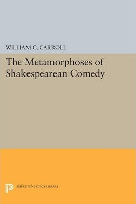 Libro The Metamorphoses Of Shakespearean Comedy - William...