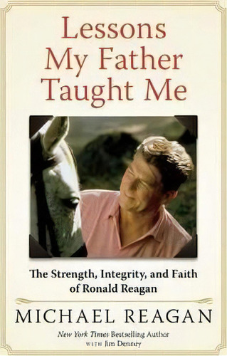 Lessons My Father Taught Me : The Strength, Integrity, And Faith Of Ronald Reagan, De Michael Reagan. Editorial Humanix Books, Tapa Dura En Inglés