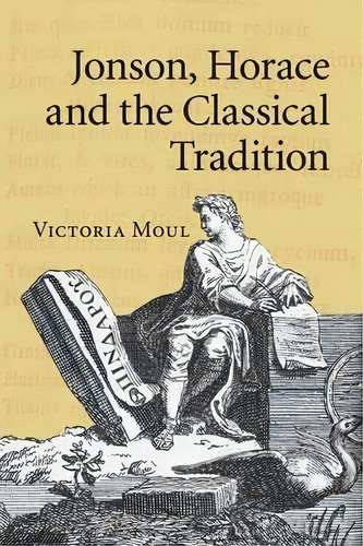 Jonson, Horace And The Classical Tradition, De Victoria Moul. Editorial Cambridge University Press, Tapa Blanda En Inglés