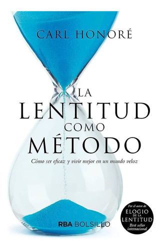La Lentitud Como Método, Como Ser Eficaz - Carl Honoré