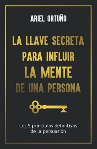 La Llave Secreta Para Influir La Mente De Una..., de Ortuño, Ar. Editorial Independently Published en español