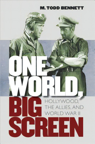 One World, Big Screen: Hollywood, The Allies, And World War Ii, De Bennett, M. Todd. Editorial Univ Of North Carolina Pr, Tapa Blanda En Inglés