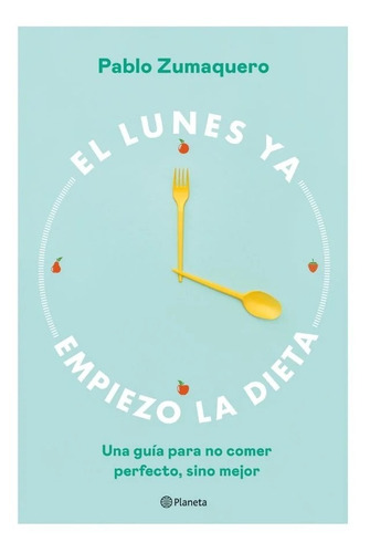 Libro El Lunes Ya Empiezo La Dieta -  Pablo Zumaquero