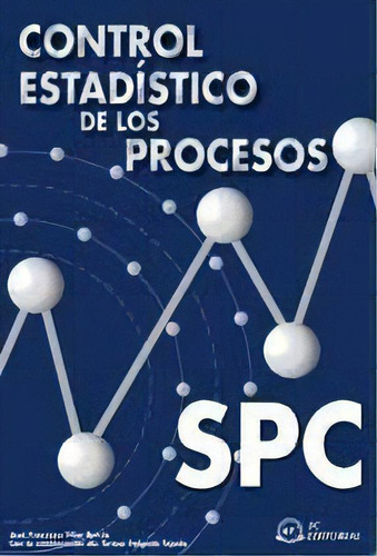 Control Estadãâstico De Los Procesos. Spc, De Vilar Barrio, José Francisco., Vol. 1. Editorial Fundacion Confemetal, Tapa Blanda En Español, 2005