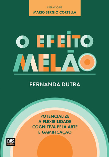 O Efeito Melão: Potencialize a Flexibilidade Cognitiva pela Arte e Gamificação, de Dutra, Fernanda. Dvs Editora Ltda, capa mole em português, 2018