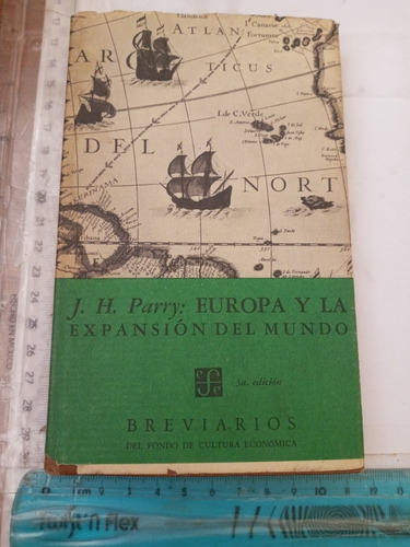 Europa Y La Expansión Del Mundo 1415 1715 J H Parry Fce