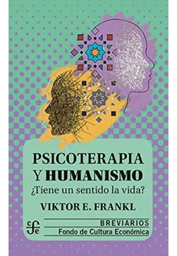 Psicoterapia Y Humanismo -¿ Tiene Un Sentido La Vida? Frankl