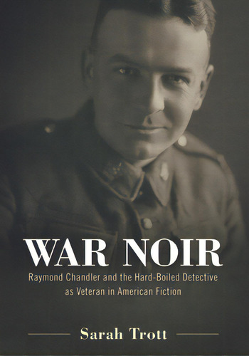 War Noir: Raymond Chandler And The Hard-boiled Detective As Veteran In American Fiction, De Trott, Sarah. Editorial Univ Pr Of Mississippi, Tapa Dura En Inglés