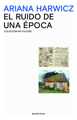 El Ruido De Una Epoca, De Harwicz, Ariana., Vol. 1. Editorial Marciana, Tapa Blanda En Español, 2023