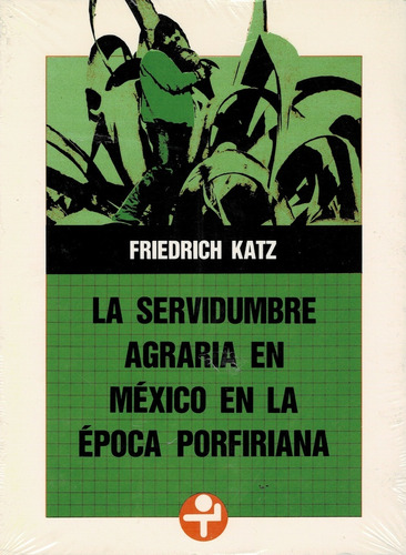 La Servidumbre Agraria En Mexico En La Epoca Porfiriana - Ka