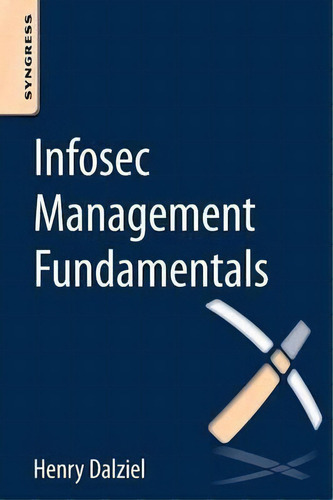 Infosec Management Fundamentals, De Henry Dalziel., Vol. 1. Editorial Syngress Media U S, Tapa Blanda En Inglés