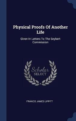 Libro Physical Proofs Of Another Life - Francis James Lip...