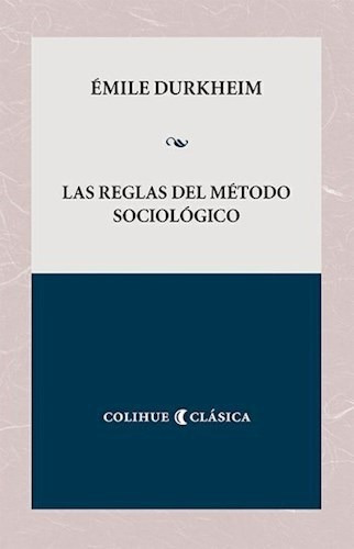 Libro Las Reglas Del Metodo- Durkheim (colihue Clasica)