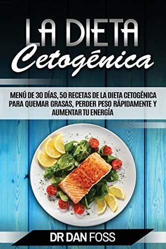 Libro: La Dieta Cetogénica: Menú De 30 Días, 50 Recetas De Y