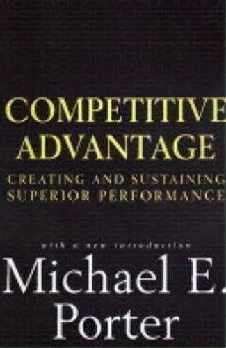 Competitive Advantage : Creating And Sustaining Superior Performance, De Michael E. Porter. Editorial Simon & Schuster, Tapa Blanda En Inglés