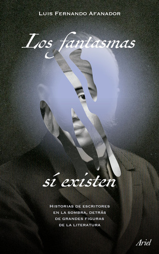 Los Fantasmas Si Existen, De Luis Fernando Afanador. Editorial Ariel, Tapa Blanda, Edición 1 En Español, 2024
