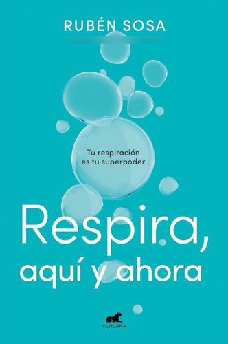 Respira, Aqui Y Ahora, De Sosa Ruben. Editorial Javier Vergara Editor S.a., Tapa Blanda En Español, 2022