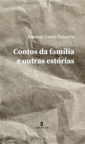 Contos Da Familia E Outras Estorias, De Antonio Lucio Teixeira. Editorial Scriptum, Capa Mole, Edição 1 Em Português, 2021