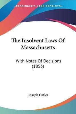 Libro The Insolvent Laws Of Massachusetts : With Notes Of...