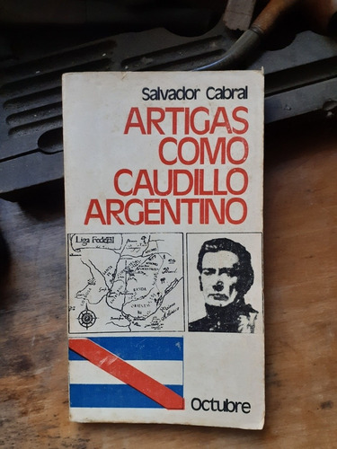 Artigas Como Caudillo Argentino // Salvador Cabral