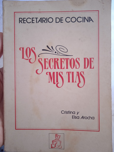 Secretos D Mis Tías Recetario Cocina Cristina Y Elsa Arocha