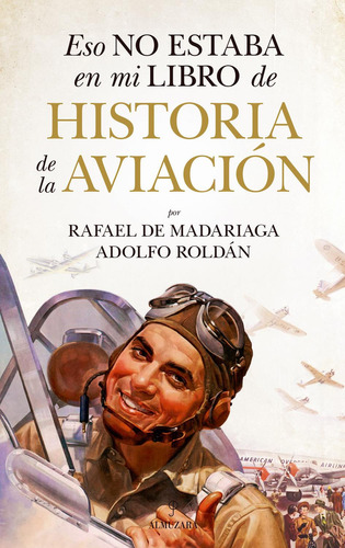Eso no estaba en mi libro de historia de la aviación: No, de Madariaga, Rafael De; Roldán, Adolfo., vol. 1. Editorial Almuzara, tapa pasta blanda, edición 1 en español, 2023