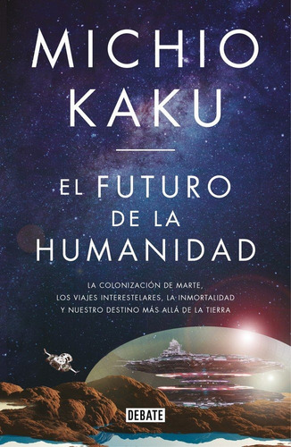 El futuro de la humanidad, de Kaku, Michio. Editorial Debate, tapa blanda en español