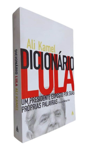 Livro Físico Dicionário Lula Ali Kamel Um Presidente Exposto Por Suas Próprias Palavras