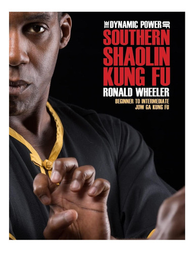 Livro: The Dynamic Power Of Southern Shaolin Kung Fu: Beginner To Intermediate Jow Ga Kung Fu