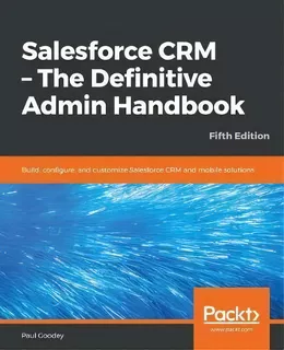 Salesforce Crm - The Definitive Admin Handbook : Build, Configure, And Customize Salesforce Crm A..., De Paul Goodey. Editorial Packt Publishing Limited, Tapa Blanda En Inglés