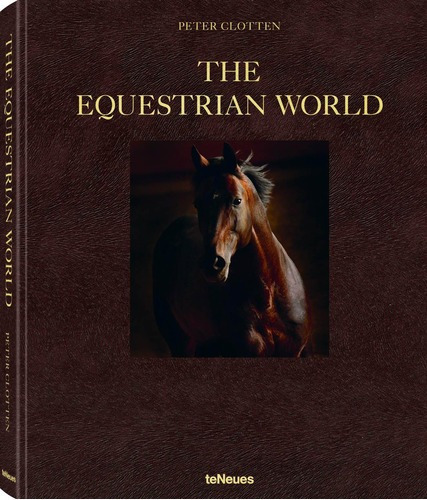 The Equestrian World - Peter Clotten, De Peter Clotten. Editorial Teneues En Inglés