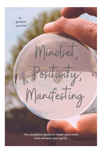 Libro: Mentalidad, Positividad Y Manifestación: Un Uso Guiad