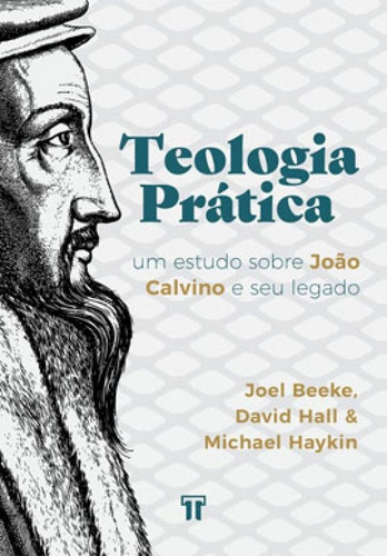 Teologia Prática, De Hall, David / Beeke, Joel / Haykin, Michael. Editora Trinitas, Capa Mole Em Português