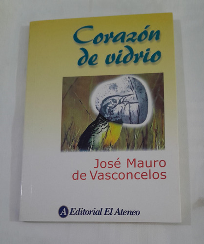 Libro Nuevo - Corazón De Vidrio - José Mauro De Vasconcelos