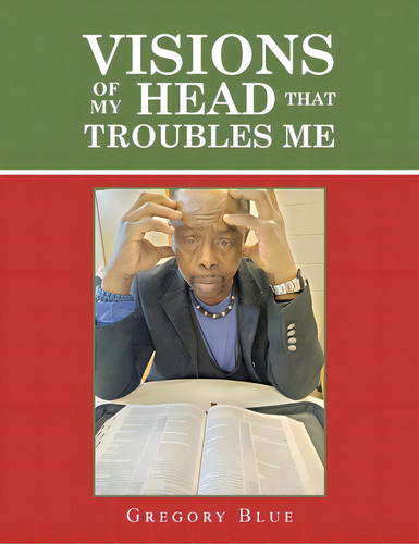 Visions Of My Head That Troubles Me, De Blue, Gregory. Editorial Xlibris Us, Tapa Blanda En Inglés