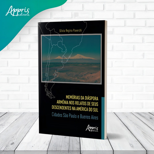 Memórias da Diáspora Armênia nos Relatos de seus Descendentes na América do Sul: Cidades São Paulo e Buenos Aires, de Paverchi, Silvia Regina. Editorial Appris Editora e Livraria Eireli - ME, capa mole em português, 2021