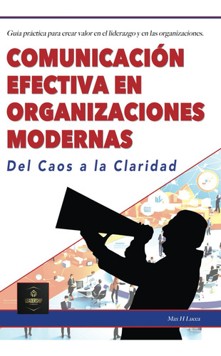 Comunicación Efectiva En Organizaciones Modernas: Del Caos A
