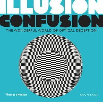 Illusion Confusion : The Wonderful World Of Optical Decep...