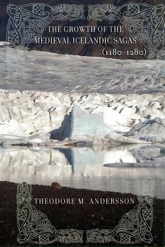 The Growth Of The Medieval Icelandic Sagas (1180-1280), De Professor Theodore M. Andersson. Editorial Cornell University Press, Tapa Blanda En Inglés