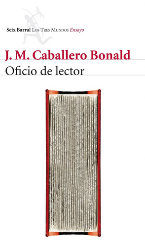 Oficio de lector, de Caballero Bonald, José Manuel. Serie Los tres mundos Editorial Seix Barral México, tapa blanda en español, 2014