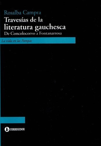 Travesías De La Literatura Gauchesca, De Campra, Rosalba. Editorial Corregidor, Tapa Blanda En Español, 2013