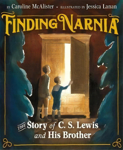 Finding Narnia : The Story Of C. S. Lewis And His Brother Warnie, De Caroline Mcalister. Editorial Roaring Brook Press, Tapa Dura En Inglés