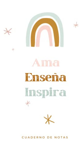 Cuaderno De Notas Ideal Maestra: Enseña Ama Inspira: Regalo