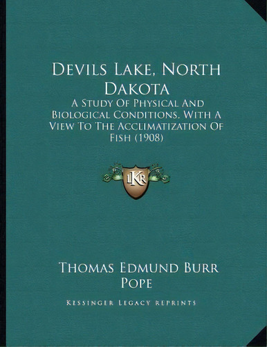 Devils Lake, North Dakota : A Study Of Physical And Biological Conditions, With A View To The Acc..., De Thomas Edmund Burr Pope. Editorial Kessinger Publishing, Tapa Blanda En Inglés