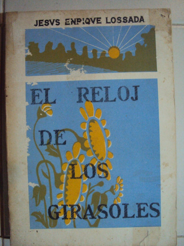 El Relog De Los Girasoles. Por: Jesus Enrique Lossada.