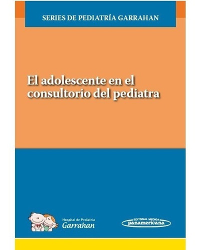 El Adolescente En El Consultorio Del Pediatra, De Serie Hospital Garrahan. Editorial Panamericana, Tapa Blanda En Español, 2021