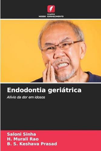 Endodontia Geriatrica: Alivio Da Dor Em Idosos (portuguese E
