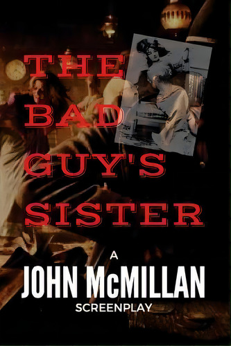 The Bad Guy's Sister, De John Mcmillan. Editorial Createspace Independent Publishing Platform, Tapa Blanda En Inglés