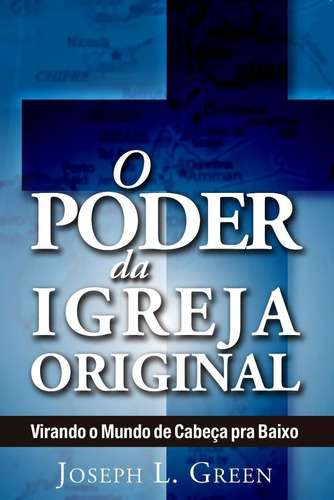 O Poder Da Igreja Original - Joseph L. Green, De Joseph L. Green. Editora Bvbooks Em Português