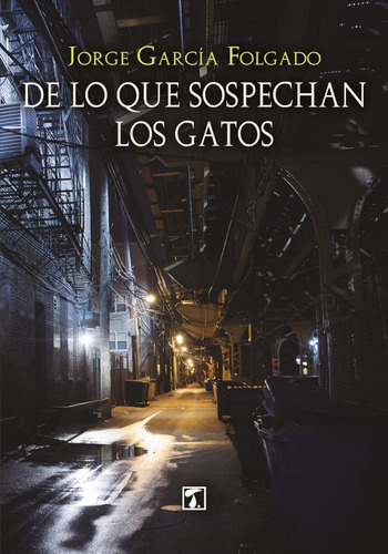 De lo que sospechan los gatos, de Jorge García Folgado. Editorial Tandaia, tapa blanda en español, 2019